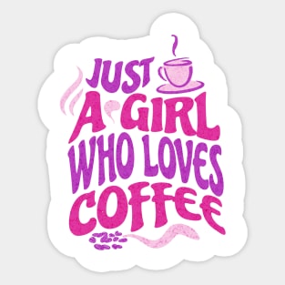 Just A Girl Who Loves Coffee Sticker